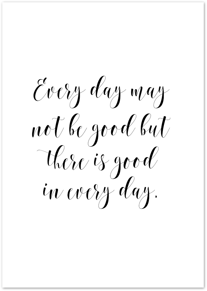 Posterux© | Every Day May Not Be Good – Inspirational Quote Poster