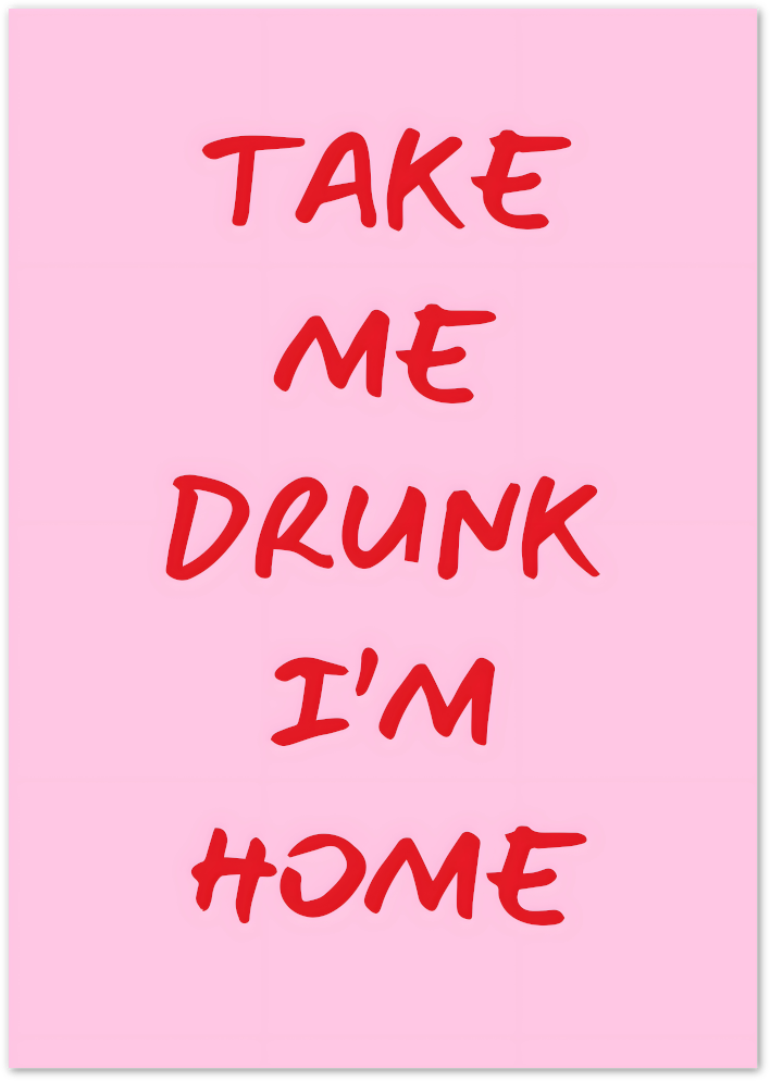 Posterux© | Take Me Drunk I'm Home Poster – Funny Pink Quote Print